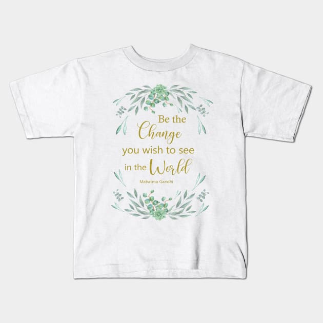 Be the change you wish to see in the world Kids T-Shirt by LatiendadeAryam